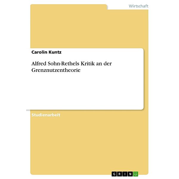 Alfred Sohn-Rethels Kritik an der Grenznutzentheorie, Carolin Kuntz