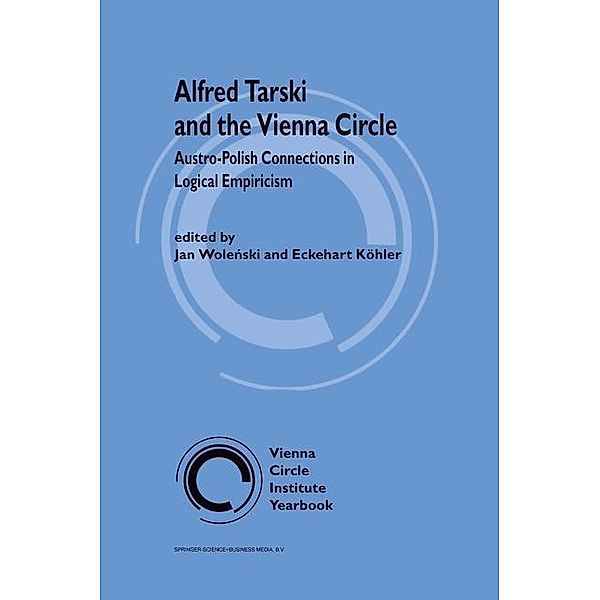 Alfred Tarski and the Vienna Circle / Vienna Circle Institute Yearbook Bd.6