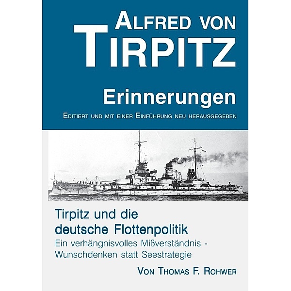 Alfred von Tirpitz - Erinnerungen. Tirpitz und die deutsche Flottenpolitik., Thomas F. Rohwer