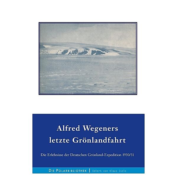 Alfred Wegeners letzte Grönlandfahrt, Alfred Wegener, Ernst Sorge, Fritz Loewe, Kurt Herdemerten, Johannes Georgi