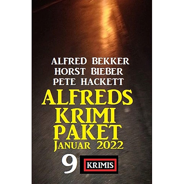 Alfreds Krimi Paket Januar 2022: 9 Strand Krimis, Alfred Bekker, Horst Bieber, Pete Hackett