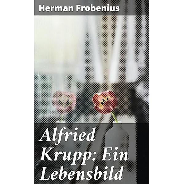 Alfried Krupp: Ein Lebensbild, Herman Frobenius