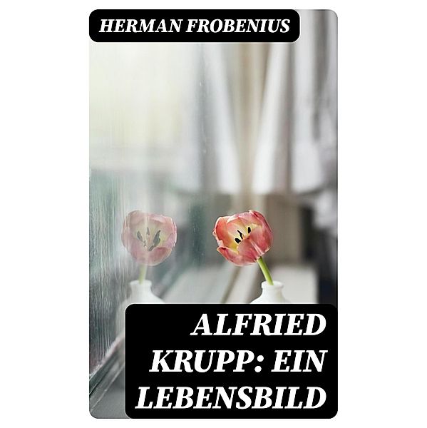 Alfried Krupp: Ein Lebensbild, Herman Frobenius
