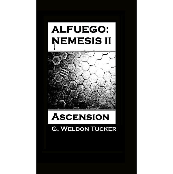 Alfuego: Nemesis II- Ascension, G. Weldon Tucker