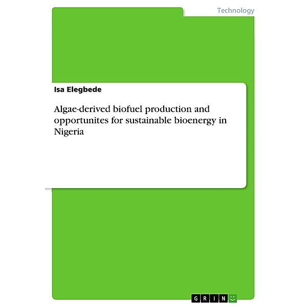 Algae-derived biofuel production and opportunites for sustainable bioenergy in Nigeria, Isa Elegbede
