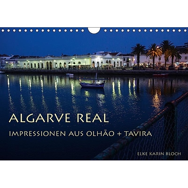 Algarve real - Impressionen aus Olhão und Tavira (Wandkalender 2018 DIN A4 quer), Elke Karin Bloch