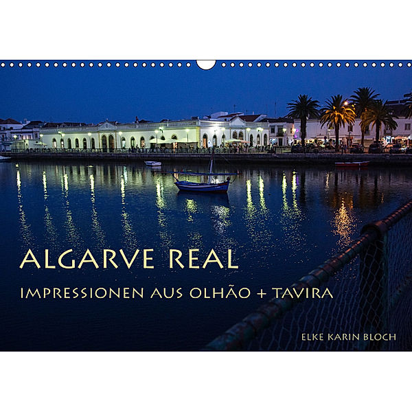 Algarve real - Impressionen aus Olhão und Tavira (Wandkalender 2019 DIN A3 quer), Elke Karin Bloch