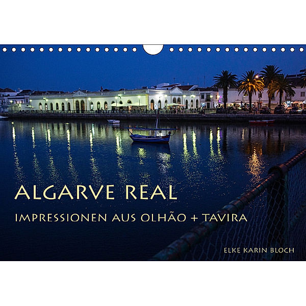 Algarve real - Impressionen aus Olhão und Tavira (Wandkalender 2019 DIN A4 quer), Elke Karin Bloch