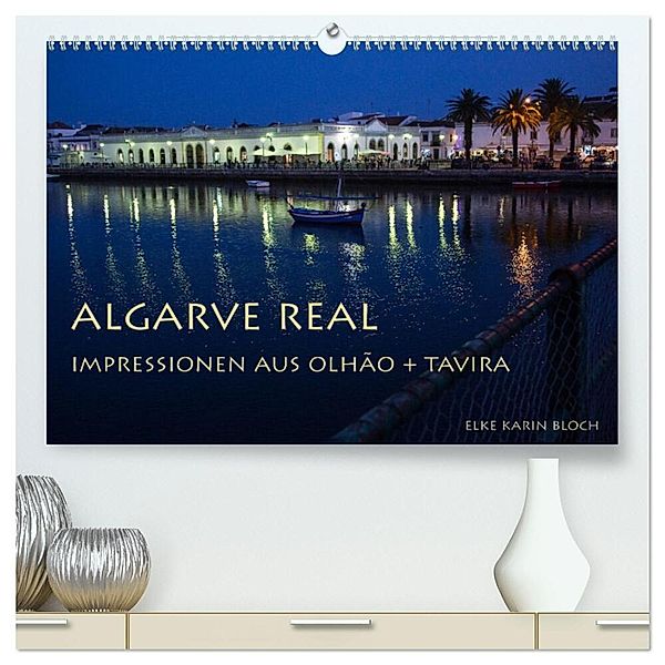 Algarve real - Impressionen aus Olhão und Tavira (hochwertiger Premium Wandkalender 2025 DIN A2 quer), Kunstdruck in Hochglanz, Calvendo, Elke Karin Bloch