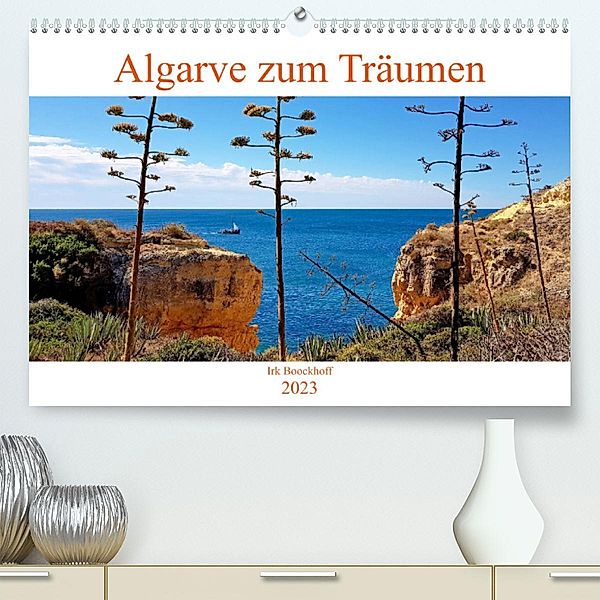 Algarve zum Träumen (Premium, hochwertiger DIN A2 Wandkalender 2023, Kunstdruck in Hochglanz), Irk Boockhoff
