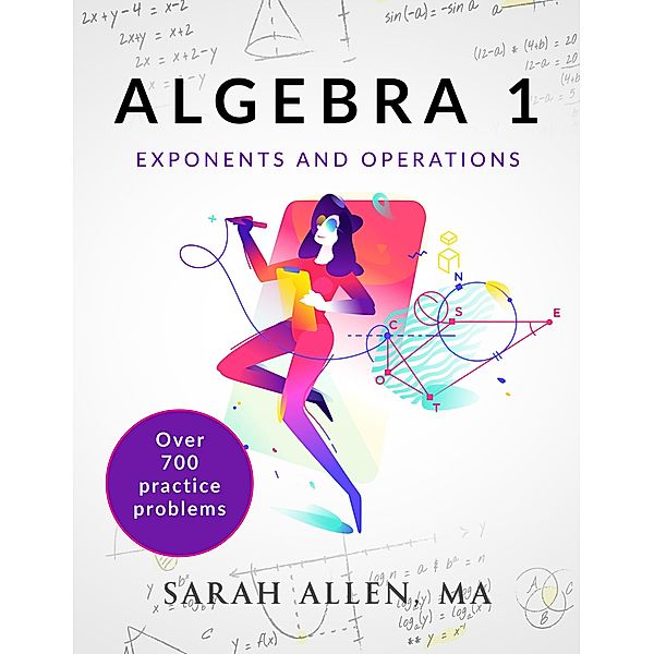 Algebra 1: Algebra 1 Part 1: Exponents and Operations, Sarah Allen