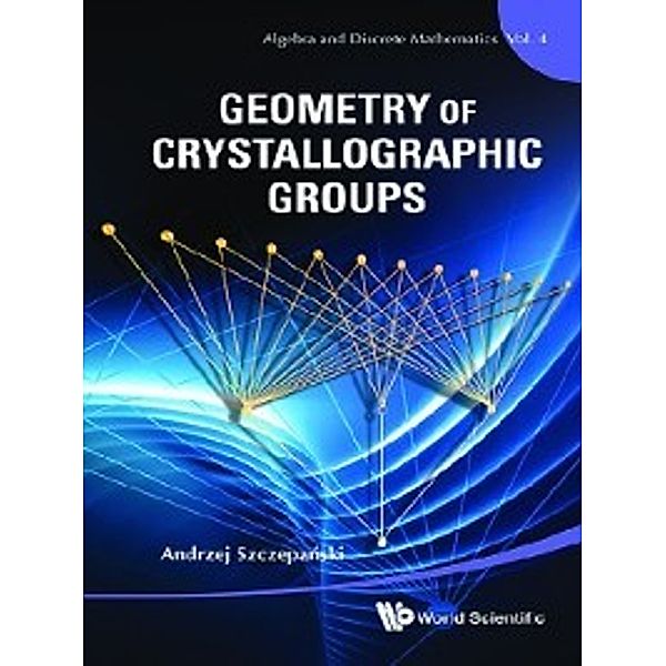 Algebra and Discrete Mathematics: Geometry of Crystallographic Groups, Andrzej Szczepański