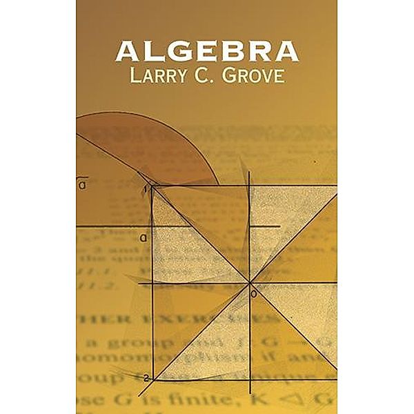 Algebra / Dover Books on Mathematics, Larry C. Grove
