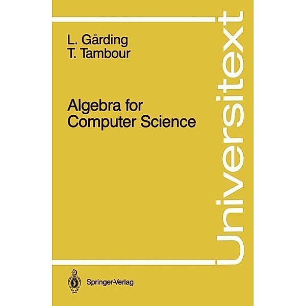 Algebra for Computer Science / Universitext, Lars Garding, Torbjörn Tambour