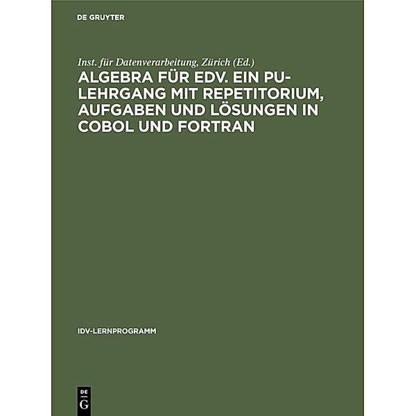 Algebra für EDV. Ein PU-Lehrgang mit Repetitorium, Aufgaben und Lösungen in COBOL und FORTRAN