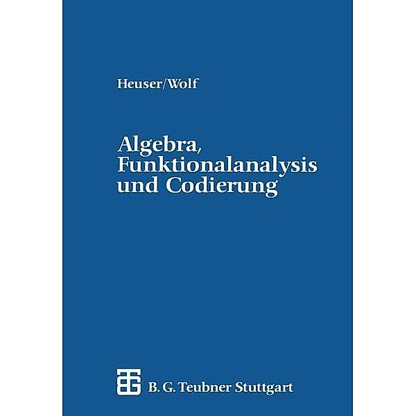 Algebra, Funktionalanalysis und Codierung, Harro Heuser, Hellmuth Wolf