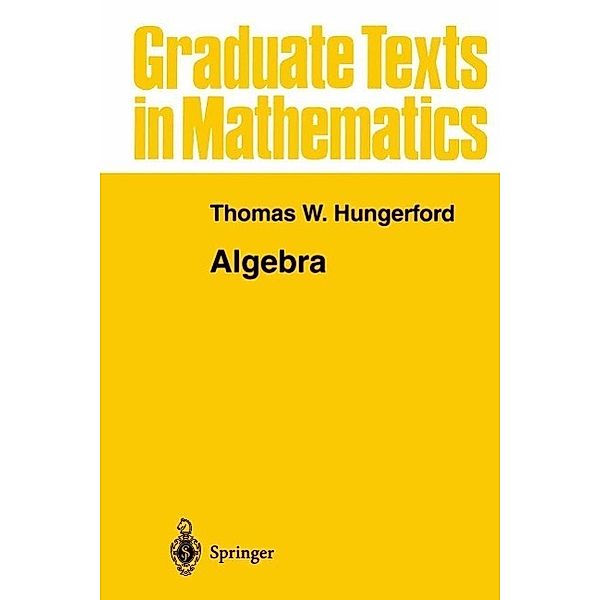 Algebra / Graduate Texts in Mathematics Bd.73, Thomas W. Hungerford