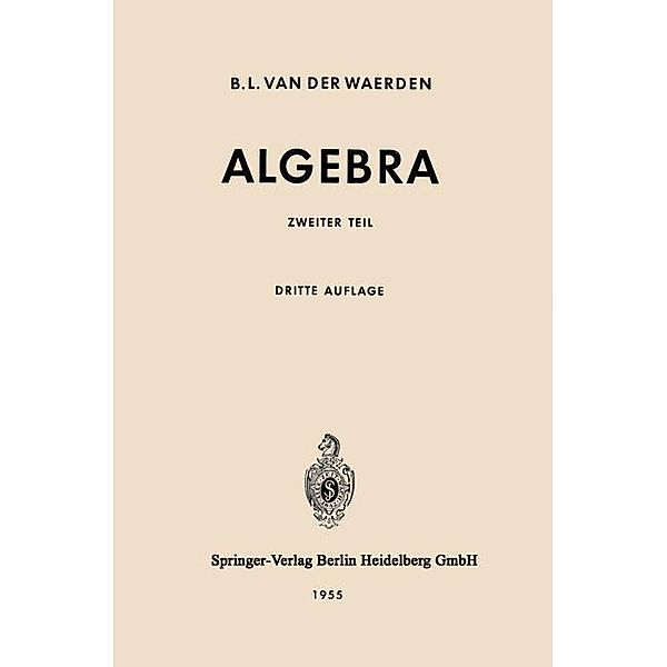 Algebra / Grundlehren der mathematischen Wissenschaften Bd.34, Bartel L. van der Waerden