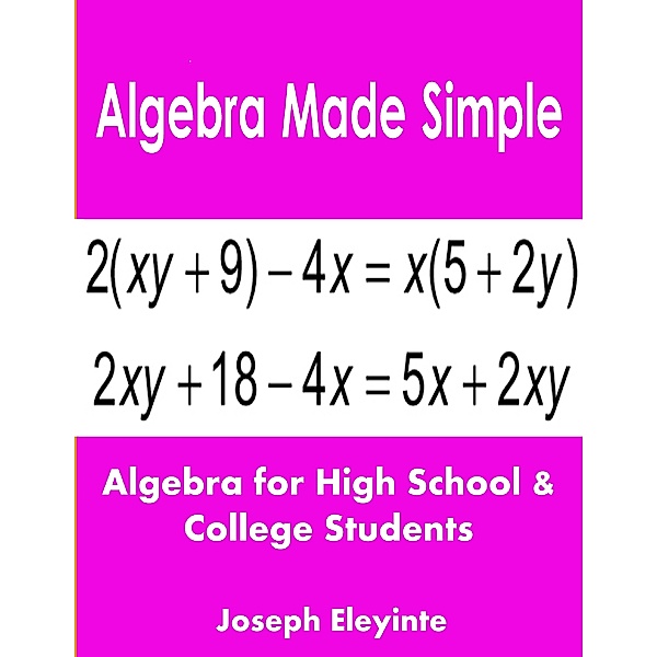 Algebra Made Simple: Algebra for High School & College Students, Joseph Eleyinte