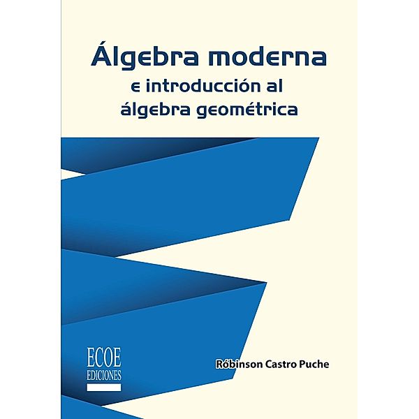 Álgebra moderna e introducción al álgebra geométrica, Robinsón Castro