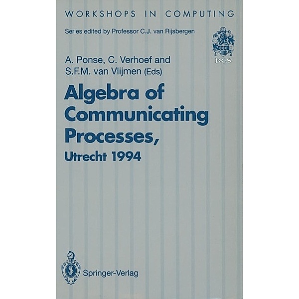 Algebra of Communicating Processes / Workshops in Computing