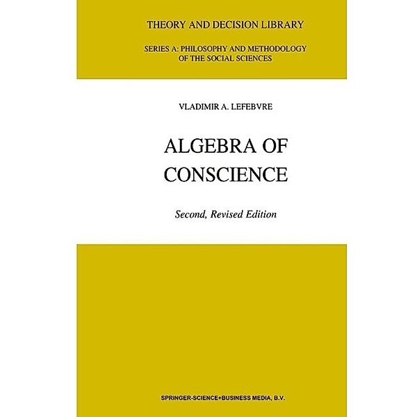 Algebra of Conscience / Theory and Decision Library A: Bd.30, V. A. Lefebvre