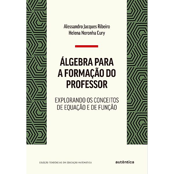 Álgebra para a formação do professor, Alessandro Jacques Ribeiro, Helena Noronha Cury