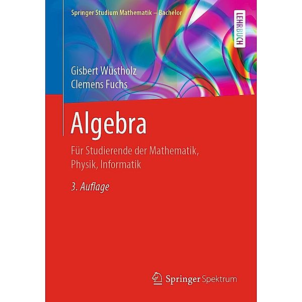 Algebra / Springer Studium Mathematik - Bachelor, Gisbert Wüstholz, Clemens Fuchs