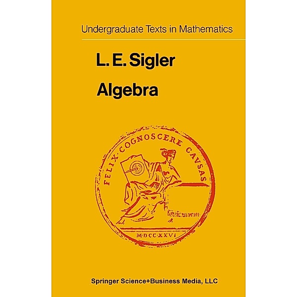 Algebra / Undergraduate Texts in Mathematics, Laurence Edward Sigler