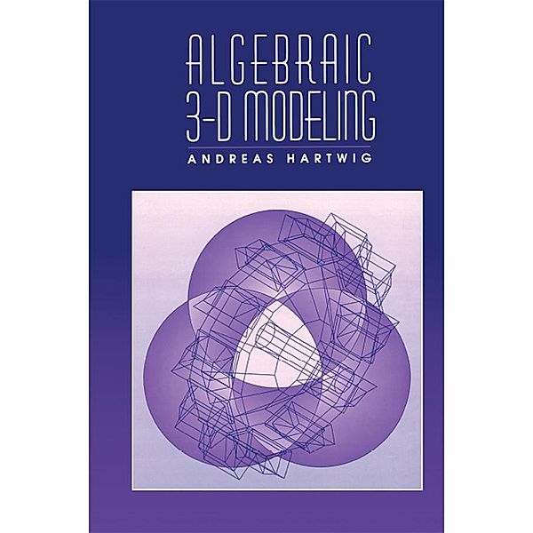 Algebraic 3-D Modeling, Andreas Hartwig