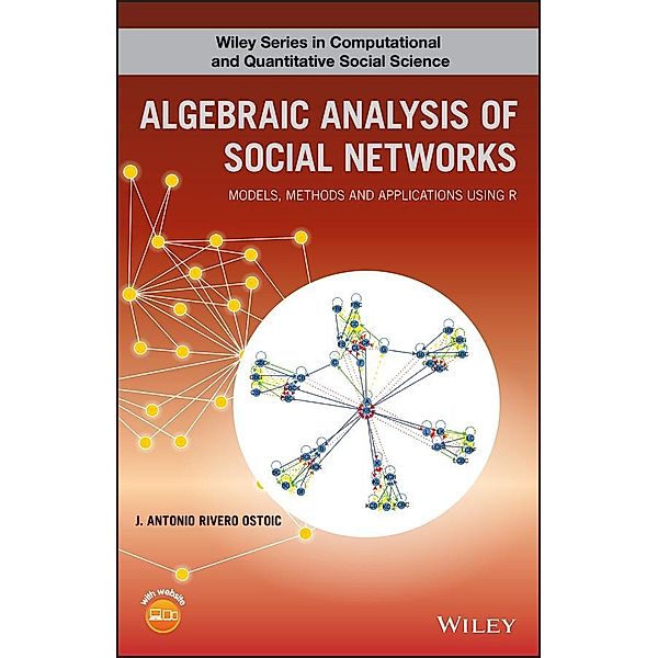 Algebraic Analysis of Social Networks / Wiley Series in Computational and Quantitative Social Science, J. Antonio R. Ostoic