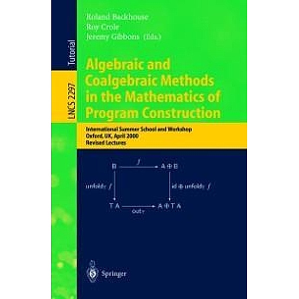 Algebraic and Coalgebraic Methods in the Mathematics of Program Construction / Lecture Notes in Computer Science Bd.2297