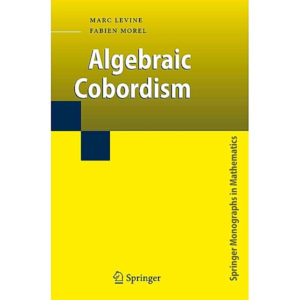 Algebraic Cobordism / Springer Monographs in Mathematics, Marc Levine, Fabien Morel