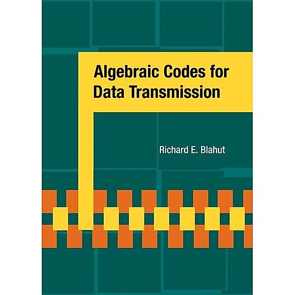 Algebraic Codes for Data Transmission, Richard E. Blahut