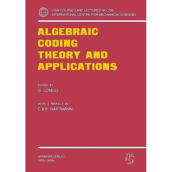 Algebraic Coding Theory and Applications / CISM International Centre for Mechanical Sciences, Carlos R. P. Hartmann, Giuseppe Longo