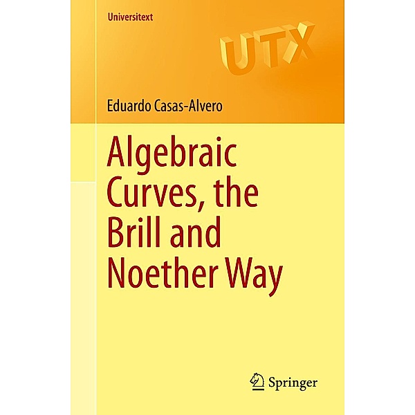 Algebraic Curves, the Brill and Noether Way / Universitext, Eduardo Casas-Alvero
