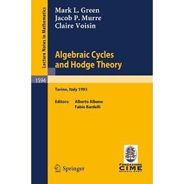 Algebraic Cycles and Hodge Theory / Lecture Notes in Mathematics Bd.1594, Mark L. Green, Jacob P. Murre, Claire Voisin