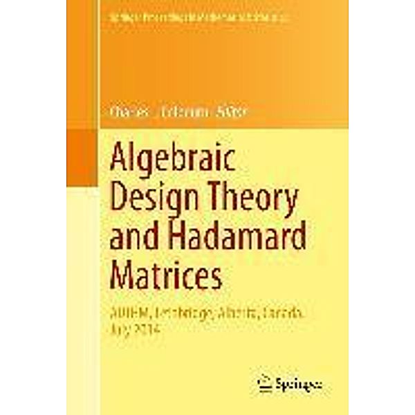 Algebraic Design Theory and Hadamard Matrices / Springer Proceedings in Mathematics & Statistics Bd.133
