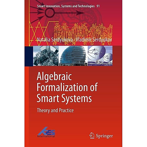Algebraic Formalization of Smart Systems / Smart Innovation, Systems and Technologies Bd.91, Natalia Serdyukova, Vladimir Serdyukov