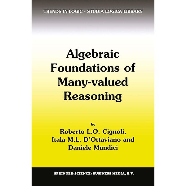 Algebraic Foundations of Many-Valued Reasoning / Trends in Logic Bd.7, R. L. Cignoli, Itala M. d'Ottaviano, Daniele Mundici