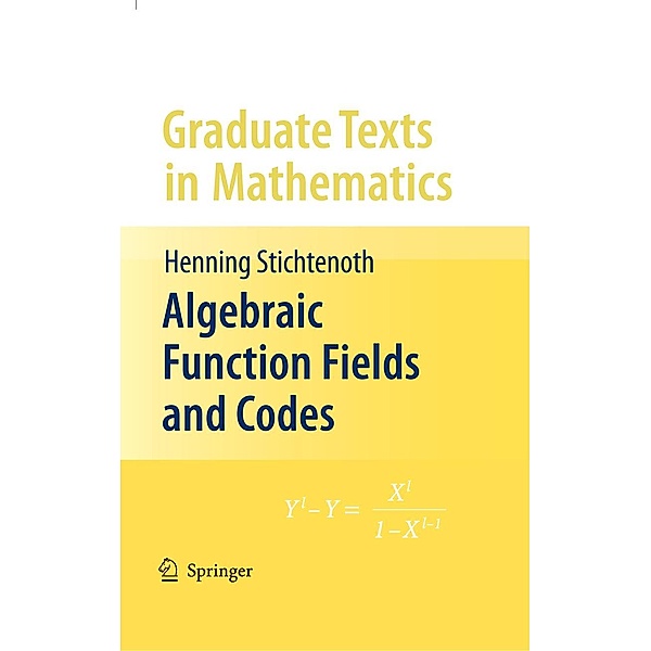 Algebraic Function Fields and Codes / Graduate Texts in Mathematics Bd.254, Henning Stichtenoth