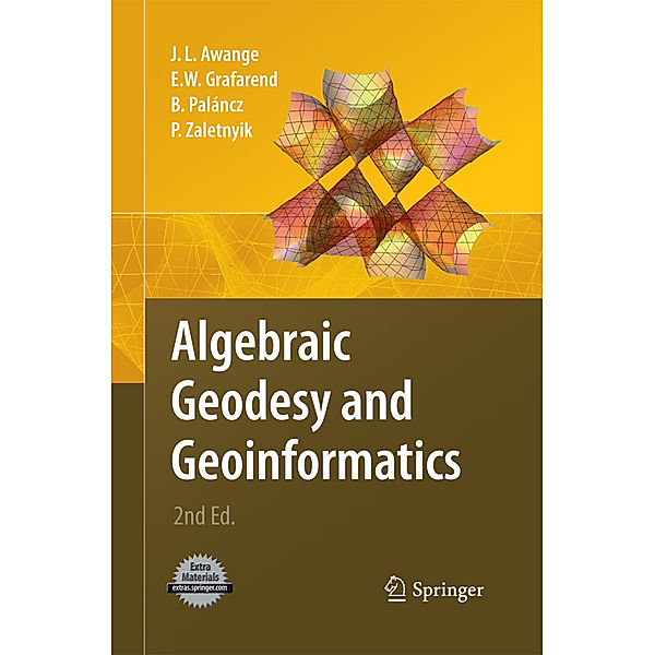 Algebraic Geodesy and Geoinformatics, Joseph L. Awange, Erik W. Grafarend, Béla Paláncz, Piroska Zaletnyik