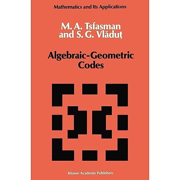 Algebraic-Geometric Codes / Mathematics and its Applications Bd.58, M. Tsfasman, S. G. Vladut