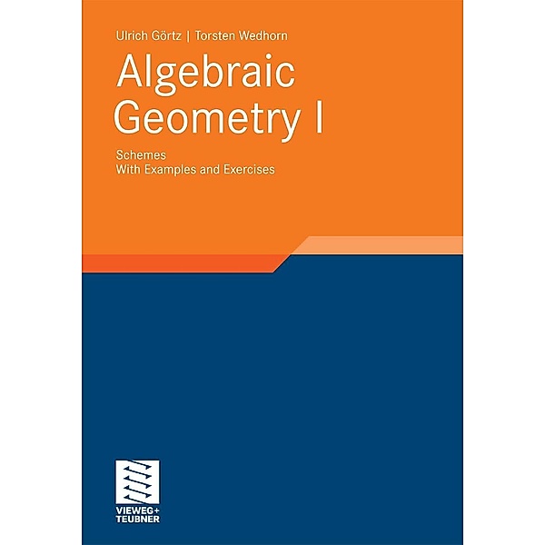 Algebraic Geometry / Advanced Lectures in Mathematics, Ulrich Görtz, Torsten Wedhorn