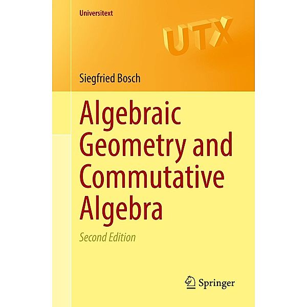 Algebraic Geometry and Commutative Algebra / Universitext, Siegfried Bosch