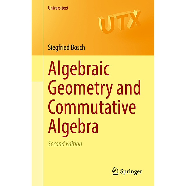 Algebraic Geometry and Commutative Algebra, Siegfried Bosch