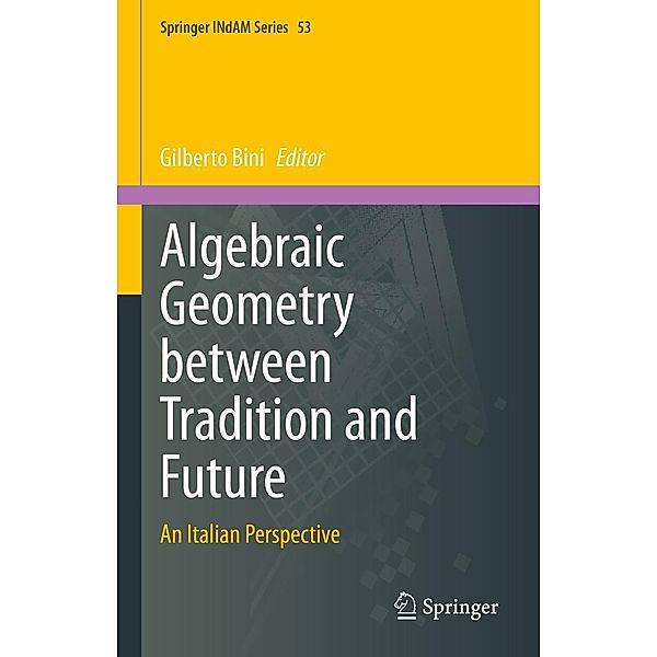 Algebraic Geometry between Tradition and Future / Springer INdAM Series Bd.53