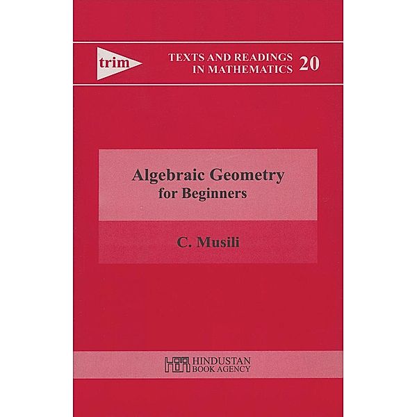 Algebraic Geometry for Beginners / Texts and Readings in Mathematics Bd.20, C. Musili