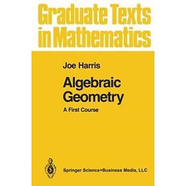 Algebraic Geometry / Graduate Texts in Mathematics Bd.133, Joe Harris