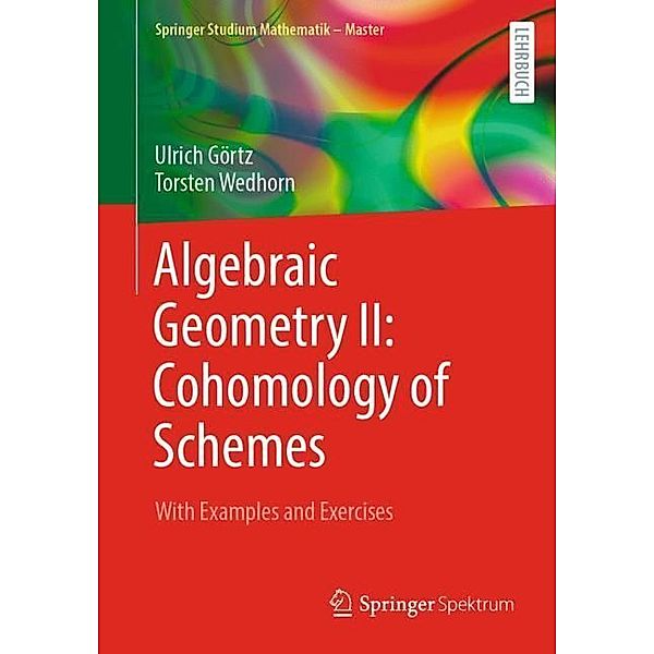Algebraic Geometry II: Cohomology of Schemes, Ulrich Görtz, Torsten Wedhorn